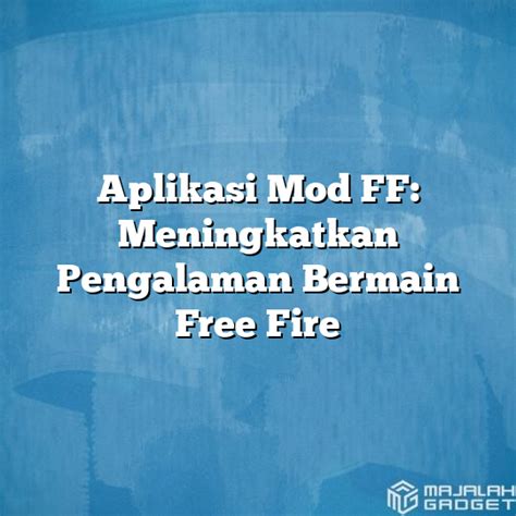 Aplikasi Mod Ff Meningkatkan Pengalaman Bermain Free Fire Majalah Gadget