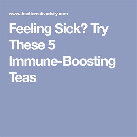 Feeling Sick Try These 5 Immune Boosting Teas Feeling Sick Feelings Sick