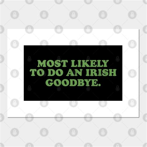 Most Likely To Do An Irish Goodbye Most Likely To Do An Irish Goodbye