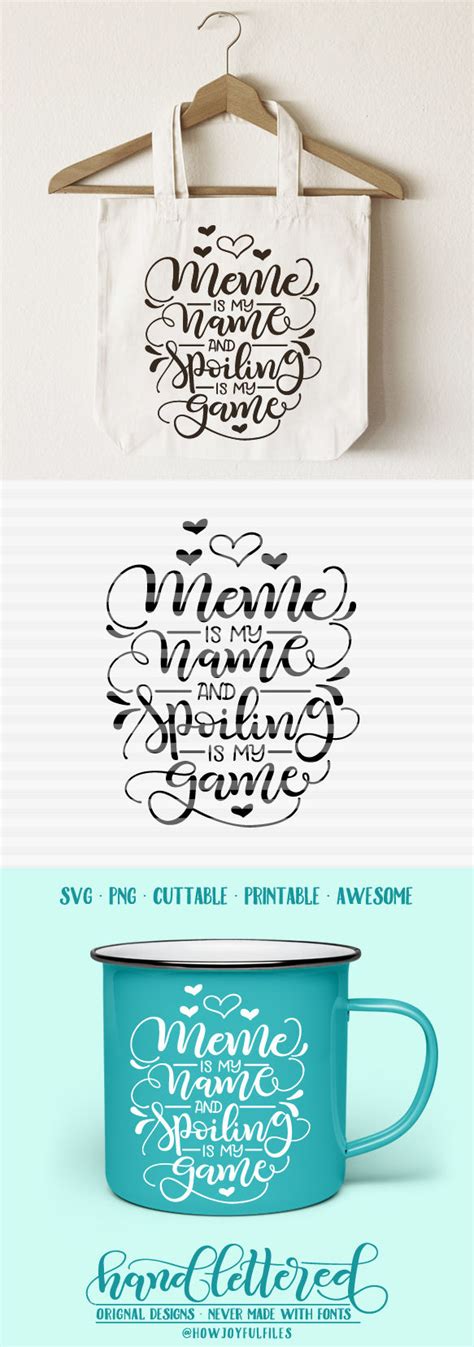 What do you meme cards pdf. Meme is my name and spoiling is my game - hand drawn lettered cut file By HowJoyful Files ...