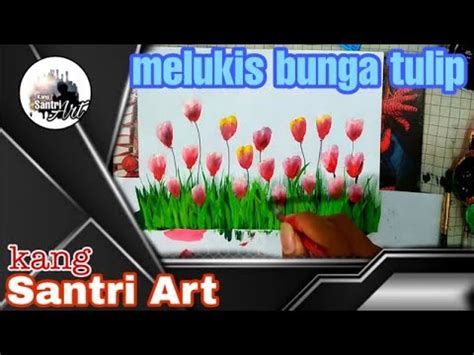 Cara melukis pemandangan alam dengan cat acrylik pada kanvas. Cara melukis bunga tulip sederhana tapi bagus dengan ...