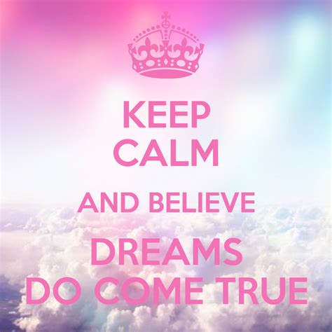 Keep Calm And Believe Dreams Do Come True Poster Marilynbrando Keep Calm O Matic