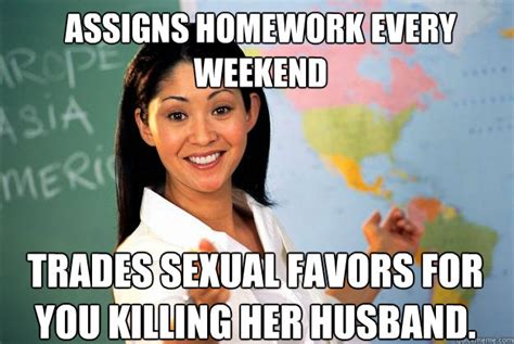 Assigns Homework Every Weekend Trades Sexual Favors For You Killing Her Husband Unhelpful