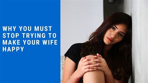 why you must stop trying to make your wife happy youtube