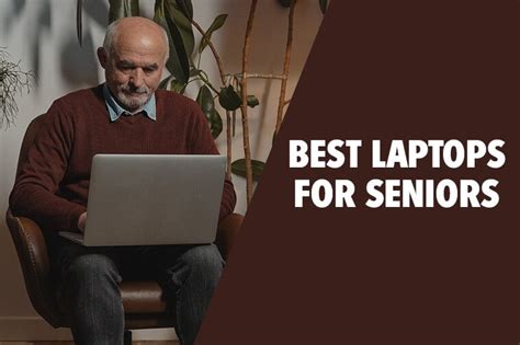10 Best Laptops For Seniors And Elderly Parents In 2024 Top Picks