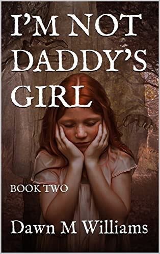 Im Not Daddys Girl Book Two Im Not Daddys Girl 2 Kindle Edition By Williams Dawn M