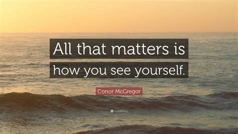 Conor Mcgregor Quote All That Matters Is How You See Yourself 12