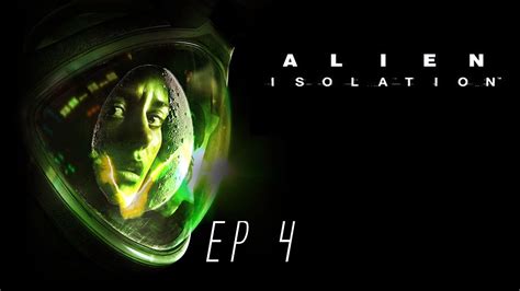 Alien Isolation Ep 4 A Primeira Pessoa Youtube