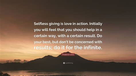 Frederick Lenz Quote Selfless Giving Is Love In Action Initially You