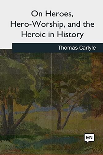 On Heroes Hero Worship And The Heroic In History Carlyle Thomas