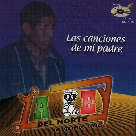 Las Canciones De Mi Padre Album By La Ley Del Norte De Los Hermanos