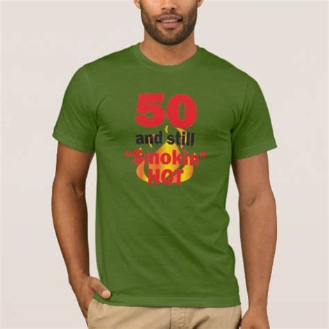 50 Years Old And Still Smokin Hot 50th Birthday T Shirt 50th Birthday 50th