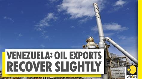 Venezuelas Oil Exports Rise In August On Sales To India Wion News Youtube