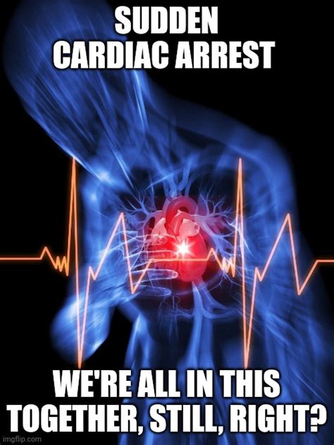 Sudden Cardiac Arrest Imgflip