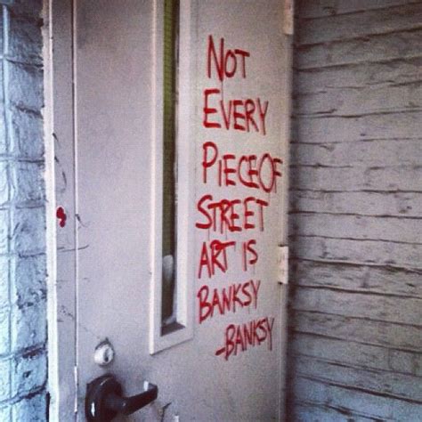 Not Every Piece Of Street Art Is Banksy Street Art Quotes Street Art