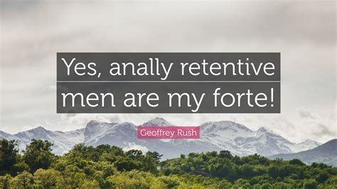 geoffrey rush quote “yes anally retentive men are my forte ”