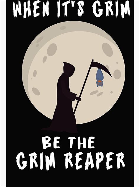 When Its Grim Be The Grim Reapermahomes Grim Reaper Poster By