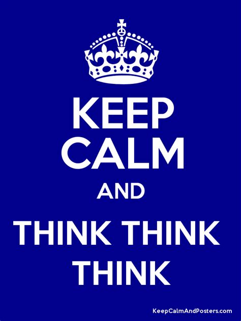Keep Calm And Think Think Think Poster Keep Calm Calm Keep Calm And