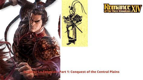 Rotk 14 Emperor Lu Fengxian Pt1 Conquest Of The Central Plains Youtube