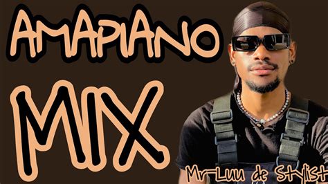 Amapiano Mix 20222023 Mr Luu De Stylist Mix 2022 Best Amapiano