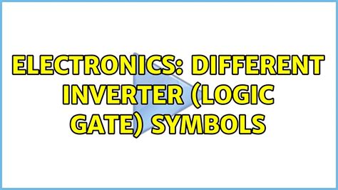 Electronics Different Inverter Logic Gate Symbols 4 Solutions