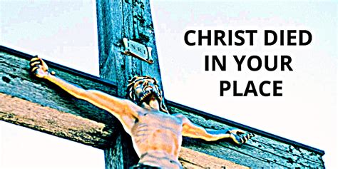 Christ Died In Your Place