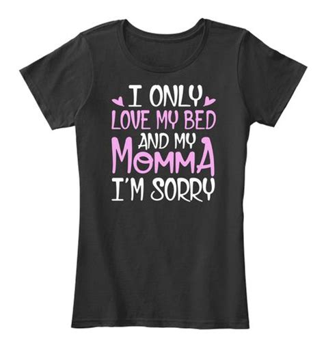 I Only Love My Bed And My Momma T Shirt Black T Shirt Front