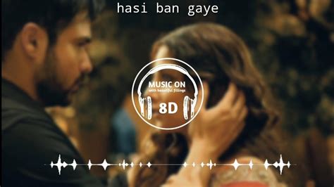 Hasi Ban Gaye 8d Song Female Version Hamari Adhuri Kahani Use