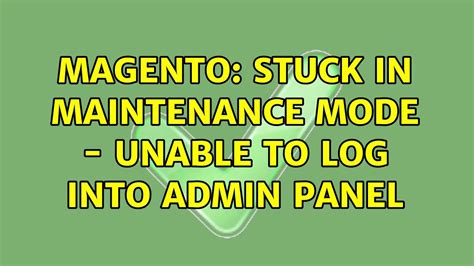 Magento Stuck In Maintenance Mode Unable To Log Into Admin Panel