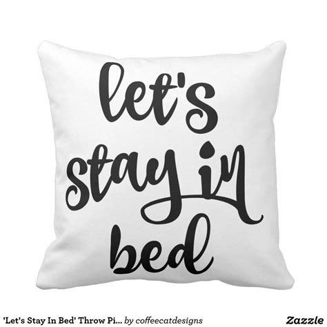 Let S Stay In Bed Throw Pillow Throw Pillows Bed Bed Throws Custom Throw Pillow Decorative