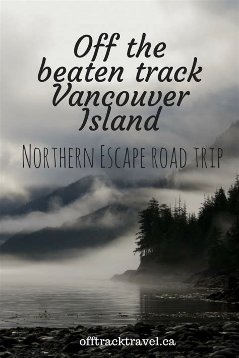 Off The Beaten Track Vancouver Island Northern Escape Road Trip