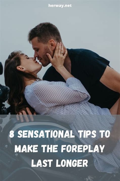 Sensational Tips To Make The Foreplay Last Longer