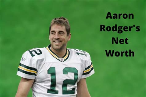 Aaron Rodgers Net Worth Updated 2022 Contracts And Salaries