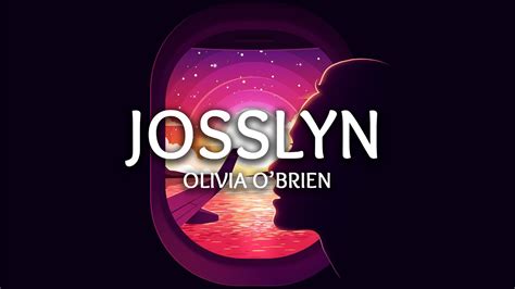 Olivia Obrien Josslyn Lyrics Youtube