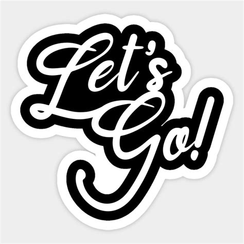 Lets Go Lets Go Sticker Teepublic