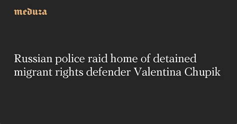 Russian Police Raid Home Of Detained Migrant Rights Defender Valentina