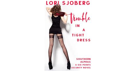 Trouble In A Tight Dress By Lori Sjoberg