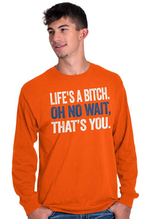 Lifes A Bitch Funny Rude Offensive Mean Funny Long Sleeve Tshirt Tee For Adults Ebay
