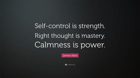 James Allen Quote Self Control Is Strength Right Thought Is Mastery