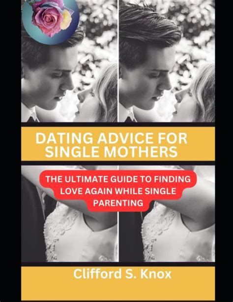 Dating Advice For Single Mothers The Ultimate Guide To Finding Love