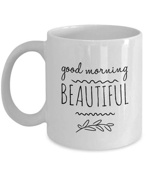 Good Morning Beautiful Coffee Mug White Ceramic Cup 11 Oz Etsy