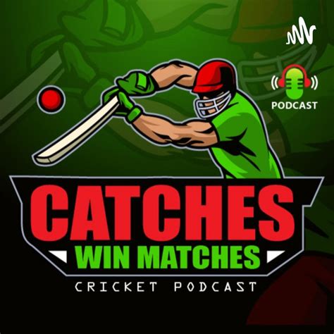 Catches Win Matches Cricket Podcast Podcast On Spotify