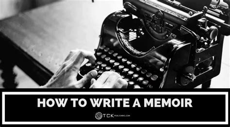 How To Write A Memoir A Step By Step Guide Tck Publishing