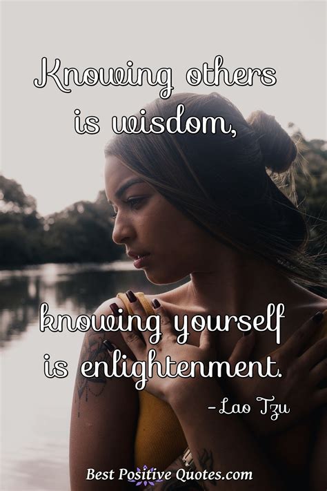 Knowing Others Is Wisdom Knowing Yourself Is Enlightenment Best