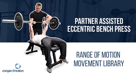 Partner Assisted Eccentric Bench Press • Range Of Motion