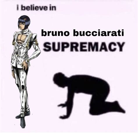 Bruno Bucciarati Supremacy Jojo Bizzare Adventure Jojo Memes Jojos