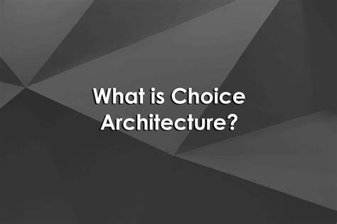 What Is Choice Architecture — University Xp