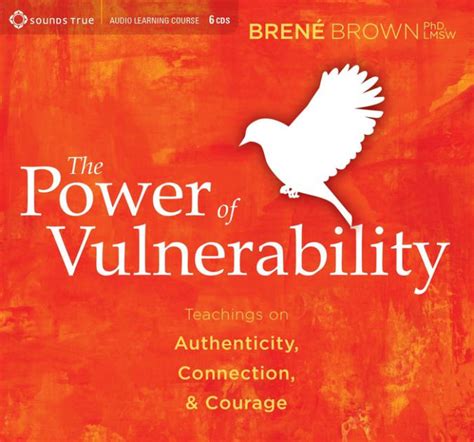 The Power Of Vulnerability Teachings On Authenticity Connection And Courage By Brené Brown