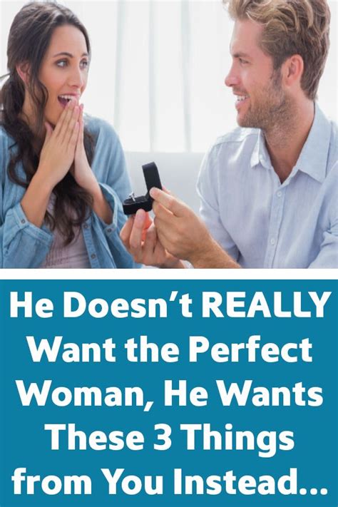 He Doesnt Really Want The Perfect Woman He Wants These 3 Things From You Instead Perfect