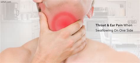 Throat And Ear Pain On One Side When Swallowing Causes Treatment Home Remedies